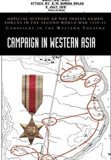 Campaign in Western Asia: Official History of the Indian Armed Forces in the Second World War 1939-45 Campaigns in the Western Theatre