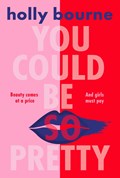 You Could Be So Pretty | Holly Bourne | 