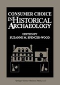 Consumer Choice in Historical Archaeology | S.M. SpencerWood | 