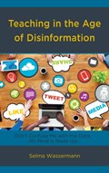 Teaching in the Age of Disinformation | Selma Wassermann | 