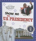 Show Me the U.S. Presidency | Pamela Dell | 