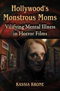 Hollywood's Monstrous Moms: Vilifying Mental Illness in Horror Films | Kassia Krone | 