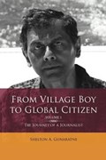 From Village Boy to Global Citizen (Volume 1): The Life Journey of a Journalist: The Journey of a Journalist | Shelton Gunaratne | 