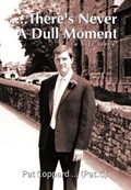 ....There's Never a Dull Moment | Pat Coppard (pat C) | 