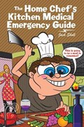 The Home Chef's Kitchen Medical Emergency Guide | Jack Sholl | 