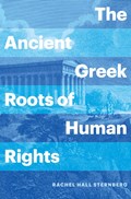 The Ancient Greek Roots of Human Rights | Rachel Hall Sternberg | 