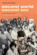 Second World, Second Sex | Kristen Ghodsee | 