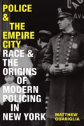 Police and the Empire City | Matthew Guariglia | 