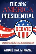 The 2016 America Presidential Debate | Andre Hakizimana | 