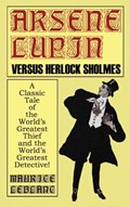 Arsene Lupin Vs. Herlock Sholmes | Maurice LeBlanc | 