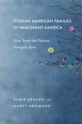 Korean American Families in Immigrant America | Sumie Okazaki ; Nancy Abelmann | 