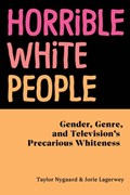 Horrible White People | Taylor Nygaard ; Jorie Lagerwey | 