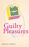 Avidly Reads Guilty Pleasures | Arielle Zibrak | 