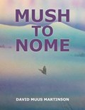 Mush to Nome | David Muus Martinson | 