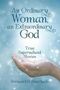 An Ordinary Woman, an Extraordinary God | Bernadette Auerbach | 
