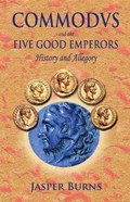 Commodus and the Five Good Emperors: History and Allegory | Jasper Burns | 