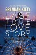 The Last True Love Story | Brendan Kiely | 