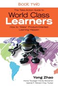 The Take-Action Guide to World Class Learners Book 2: How to Make Product-Oriented Learning Happen | Zhao | 