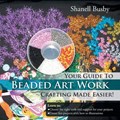 Your Guide To Beaded Art Work Crafting Made Easier! | Shanell Busby | 