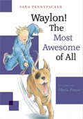 Waylon! The Most Awesome of All | Sara Pennypacker | 
