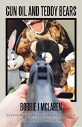 Gun Oil and Teddy Bears | Bobbie J McLaren | 