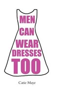 Men Can Wear Dresses Too | Catie Maye | 