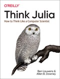 Think Julia | Ben Lauwens ; Allen B Downey | 