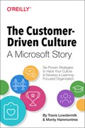 The Customer-Driven Culture: A Microsoft Story | Travis Lowdermilk ; Monty Hammontree | 