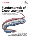 Fundamentals of Deep Learning | Nithin Buduma ; Nikhil Buduma ; Joe Papa | 
