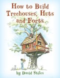 How to Build Treehouses, Huts and Forts | David Stiles | 