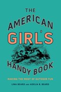The American Girl's Handy Book | Lina Beard ; Adelia B. Beard | 
