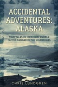 Accidental Adventures: Alaska | Chris Lundgren | 