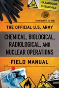 The Official U.S. Army Chemical, Biological, Radiological, and Nuclear Operations Field Manual | Department of the Army | 