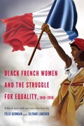 Black French Women and the Struggle for Equality, 1848-2016 | Felix Germain ; Silyane Larcher | 