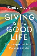 Giving Is the Good Life | Randy Alcorn | 