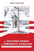 The Religious Origins of Democratic Pluralism | Mark Safstrom | 