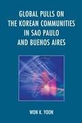 Global Pulls on the Korean Communities in Sao Paulo and Buenos Aires | Won K. Yoon | 