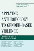 Applying Anthropology to Gender-Based Violence | Hillary J. Haldane ;  Jennifer R. Wies | 