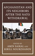 Afghanistan and Its Neighbors after the NATO Withdrawal | Amin Saikal ; Kirill Nourzhanov | 
