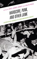 Hardcore, Punk, and Other Junk | Eric James Abbey ; Colin Helb | 
