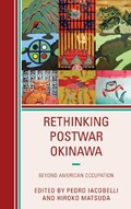 Rethinking Postwar Okinawa | Pedro Iacobelli ; Hiroko Matsuda | 