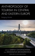 Anthropology of Tourism in Central and Eastern Europe | Sabina Owsianowska ; Magdalena Banaszkiewicz | 