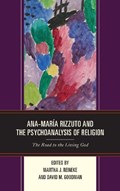 Ana-Maria Rizzuto and the Psychoanalysis of Religion | Martha J. Reineke ; David M. Goodman | 