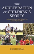 The Adulteration of Children's Sports | Kristi Erdal | 