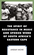 The Spirit of Resistance in Music and Spoken Word of South Africa's Eastern Cape | Lindsay Michie | 