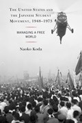 The United States and the Japanese Student Movement, 1948–1973 | Naoko Koda | 