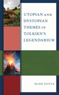 Utopian and Dystopian Themes in Tolkien's Legendarium | Mark Doyle | 