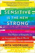 Sensitive Is the New Strong: The Power of Empaths in an Increasingly Harsh World | Anita Moorjani | 