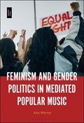 Feminism and Gender Politics in Mediated Popular Music | Professor or Dr. Ann Werner | 