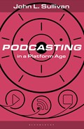 Podcasting in a Platform Age | Usa)sullivan JohnL.(MuhlenbergCollege | 